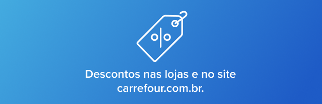 Descontos nas lojas e no site carrefour.com.br.